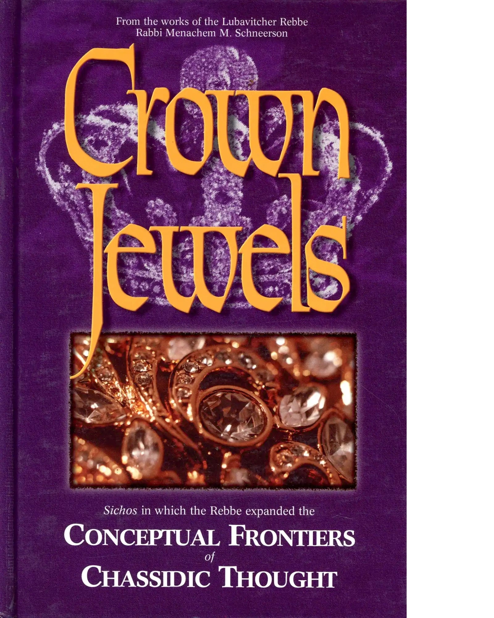 Crown Jewels – From the works of the Lubavicher Rebbe Rabbi Menachem M. Schneerson