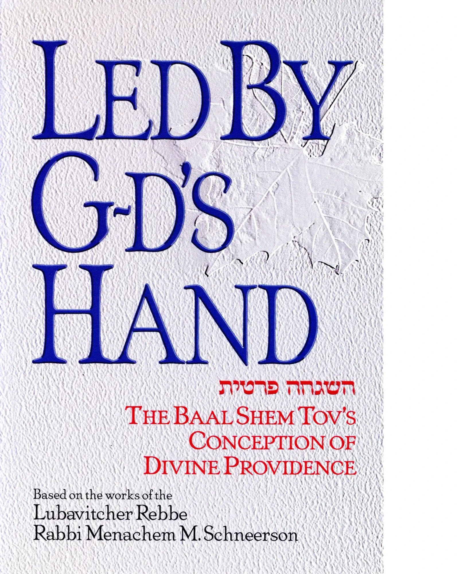 Led by G-d’s Hand. The Baal Schem Tov’s Conception of Hashgachah Peratis.