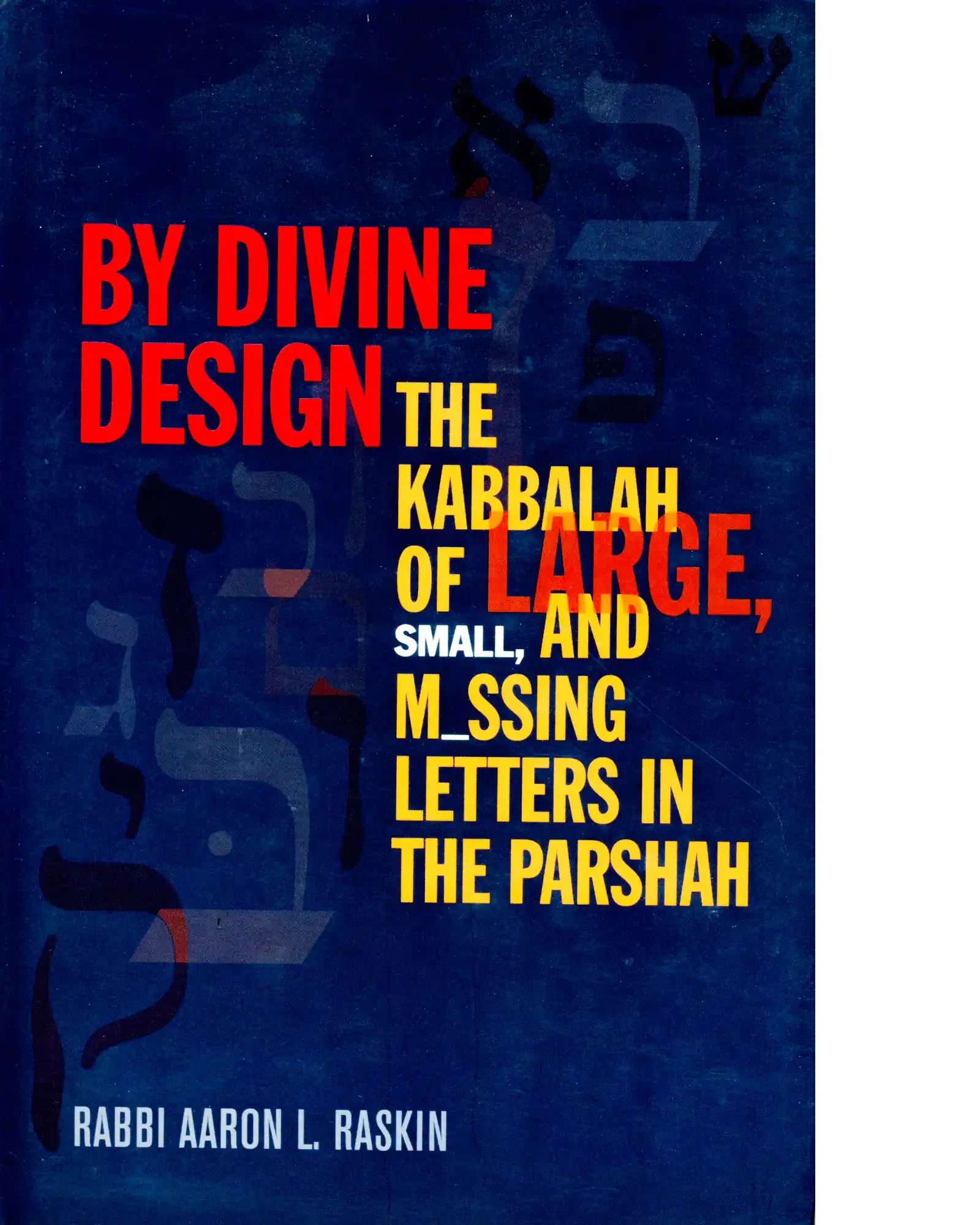 By Divine Design - The Kabbalah of Large, Small, and Missing Letters in the Parshah
