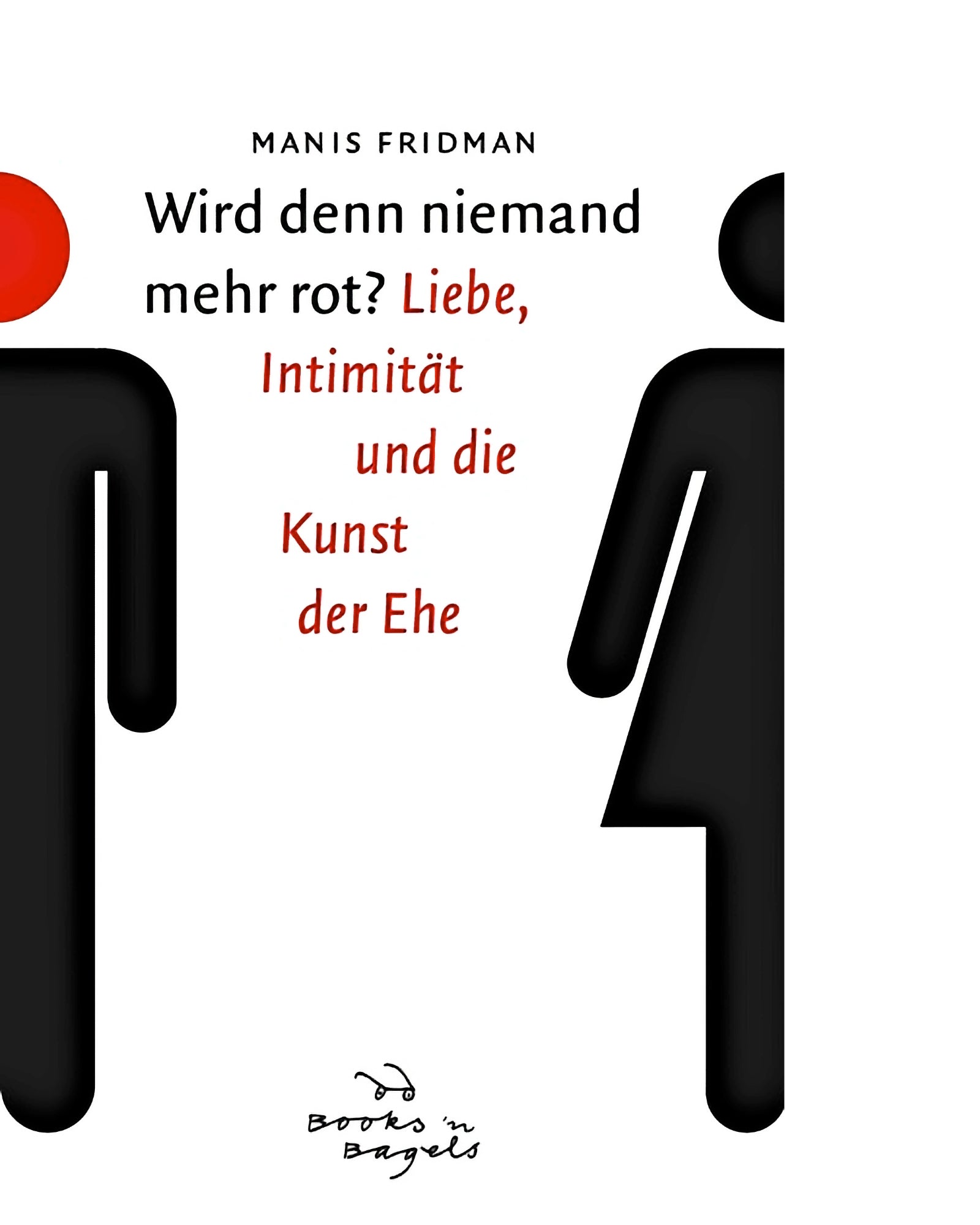 Wird denn niemand mehr rot? Liebe, Intimität und die Kunst der Ehe