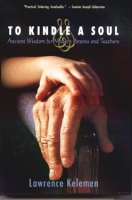 To Kindle a Soul: Ancient Wisdom for Modern Parents and Teachers